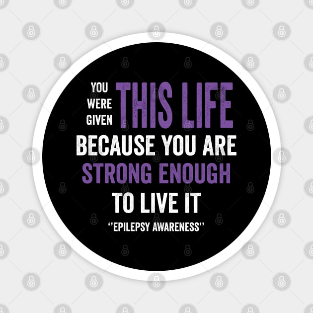 you were given this is life because you are strong enough to live it - epilepsy awareness Magnet by Merchpasha1